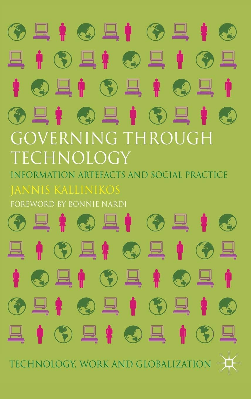 Governing Through Technology: Information Artefacts and Social Practice (Technology, Work and Globalization) Law