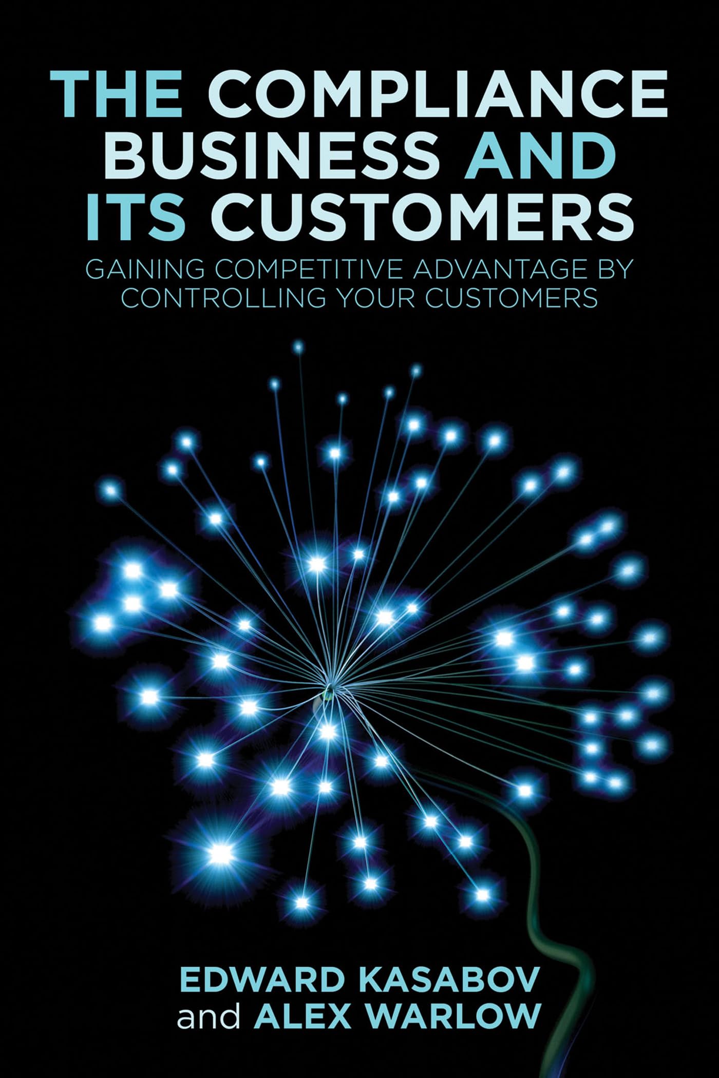 The Compliance Business and Its Customers: Gaining Competitive Advantage by Controlling Your Customers Law