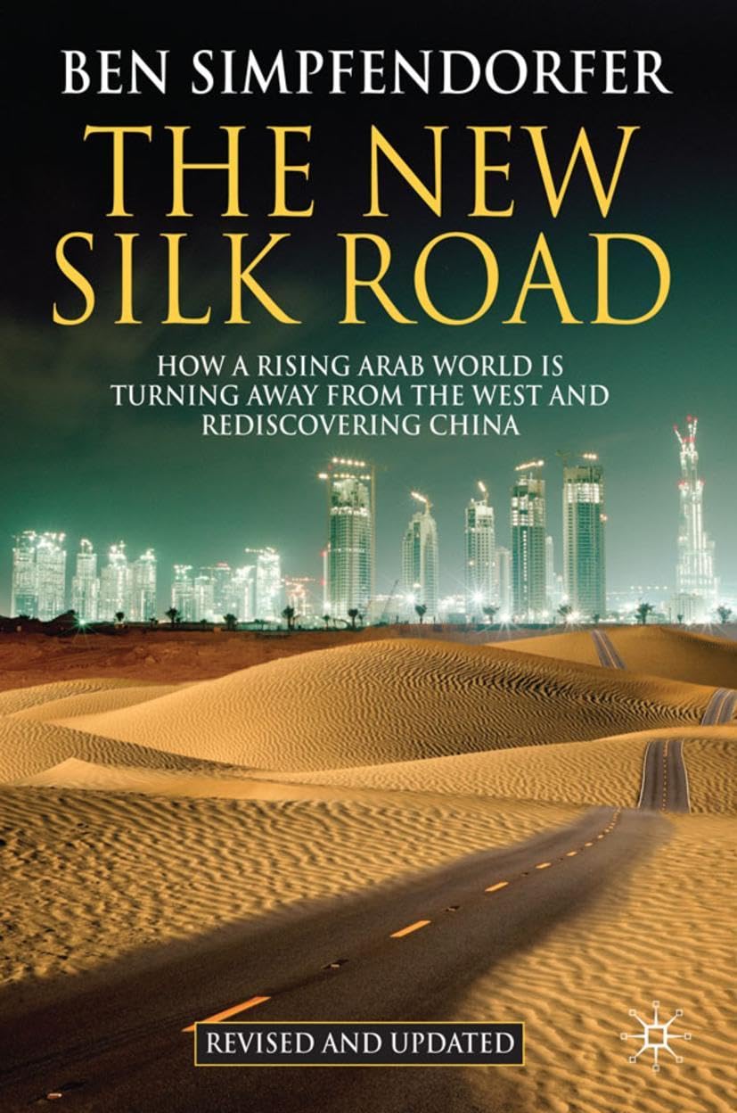 The New Silk Road: How a Rising Arab World is Turning Away from the West and Rediscovering China book
