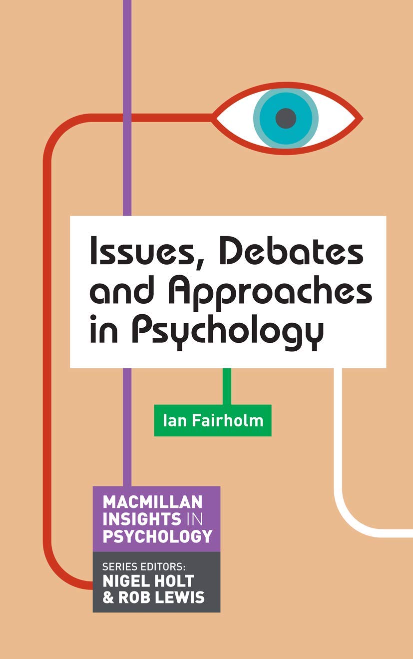 Issues, Debates and Approaches in Psychology (Macmillan Insights in Psychology series) Psychology
