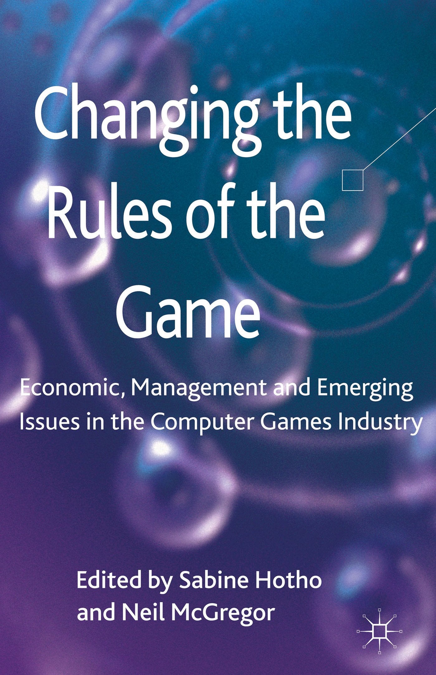 Changing the Rules of the Game: Economic, Management and Emerging Issues in the Computer Games Industry book