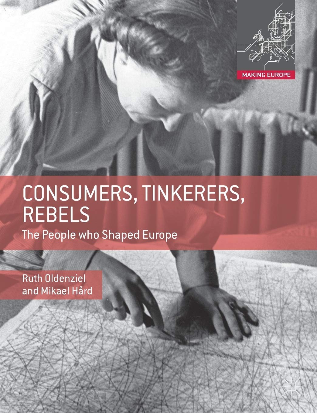Consumers, Tinkerers, Rebels: The People Who Shaped Europe (Making Europe) Business & Technology