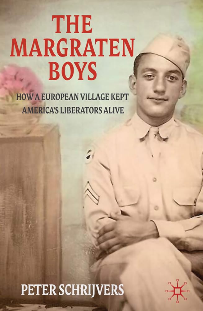 The Margraten Boys: How a European Village Kept America's Liberators Alive book