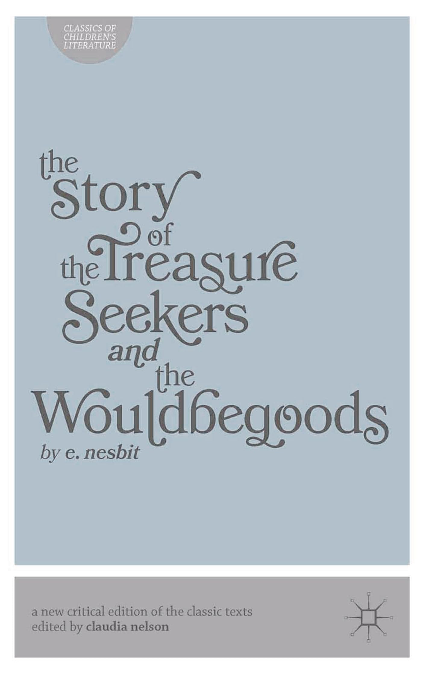 The Story of the Treasure Seekers and The Wouldbegoods Classics