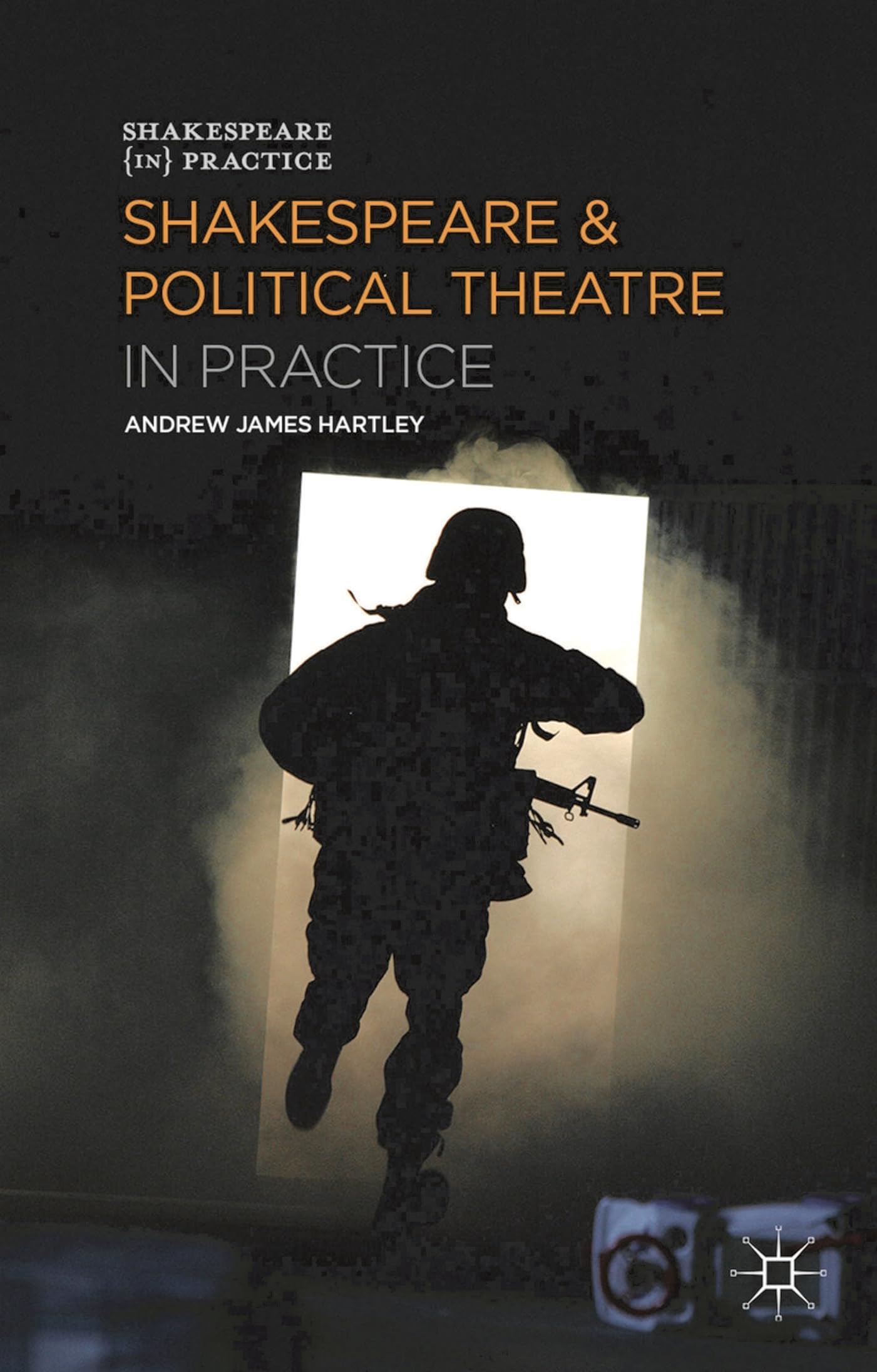 Shakespeare and Political Theatre in Practice Drama
