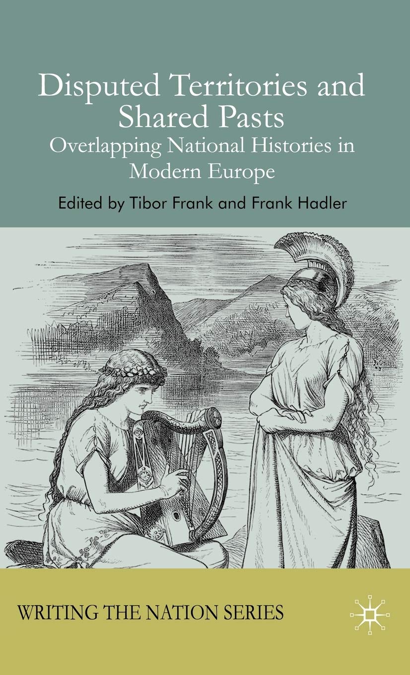 Disputed Territories and Shared Pasts: Overlapping National Histories in Modern Europe book