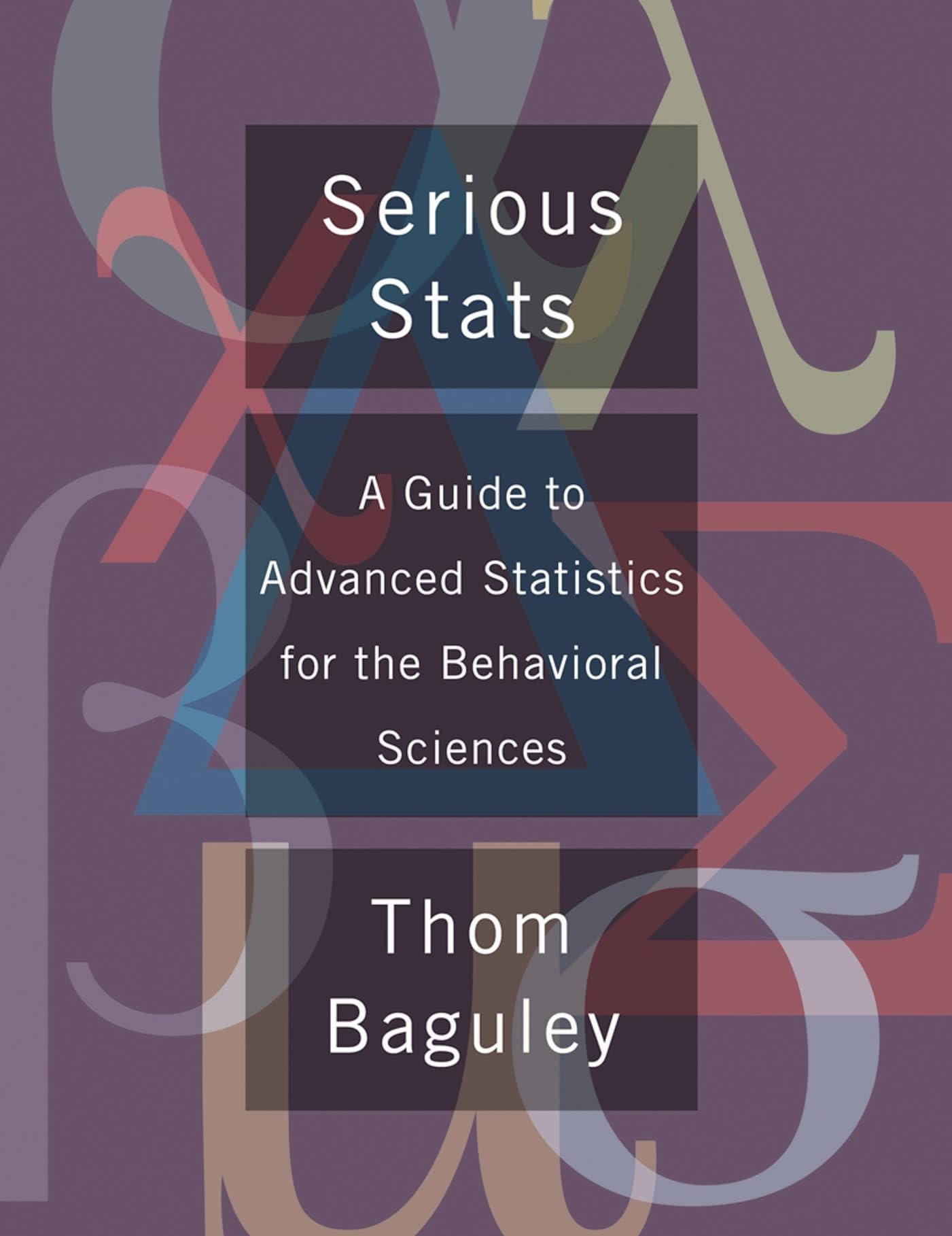 Serious Stat: A guide to advanced statistics for the behavioral sciences Natural Sciences