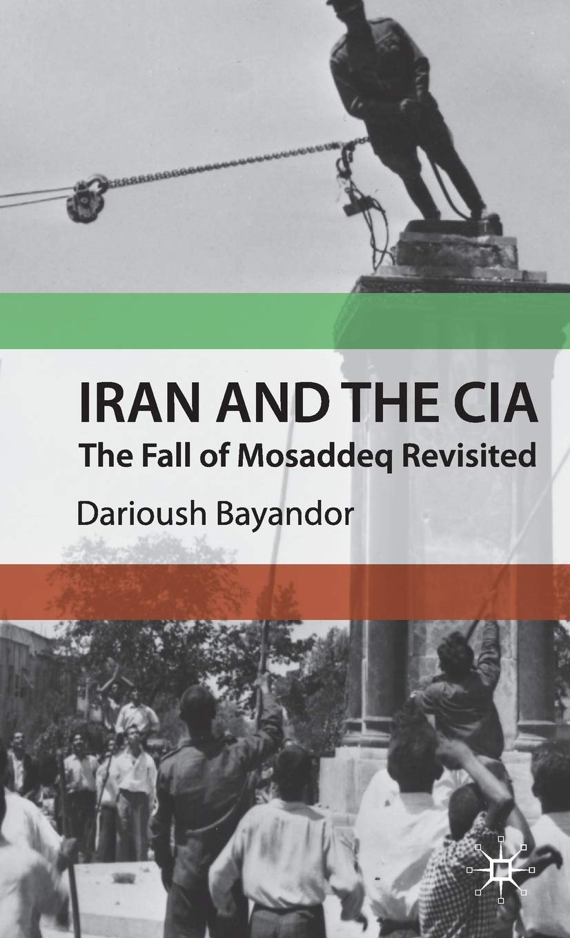 Iran and The CIA: The Fall of Mosaddeq Revisited book