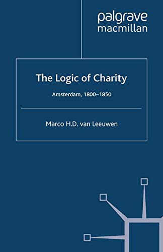The Logic of Charity: Amsterdam, 1800-1850 Books