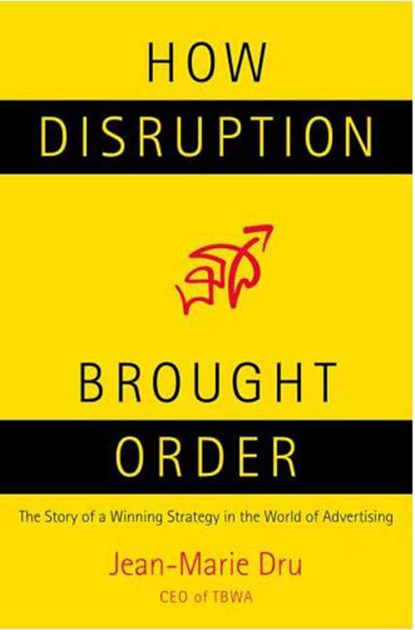 How Disruption Brought Order: The Story of a Winning Strategy in the World of Advertising Business, Finance & Career