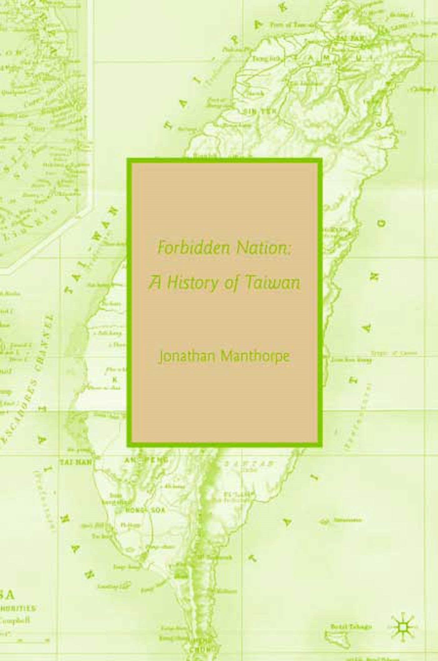 Forbidden Nation: A History of Taiwan Politics & History