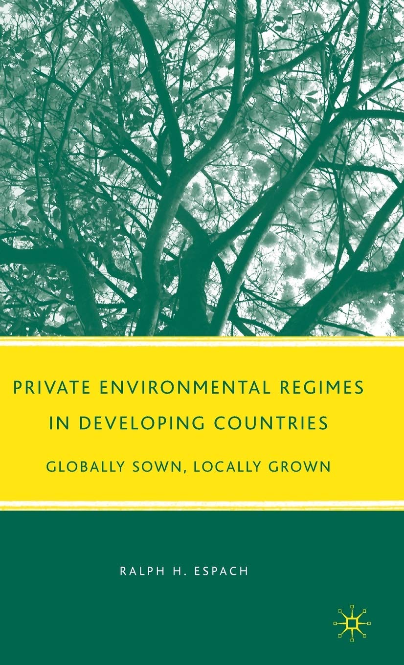 Private Environmental Regimes in Developing Countries: Globally Sown, Locally Grown book