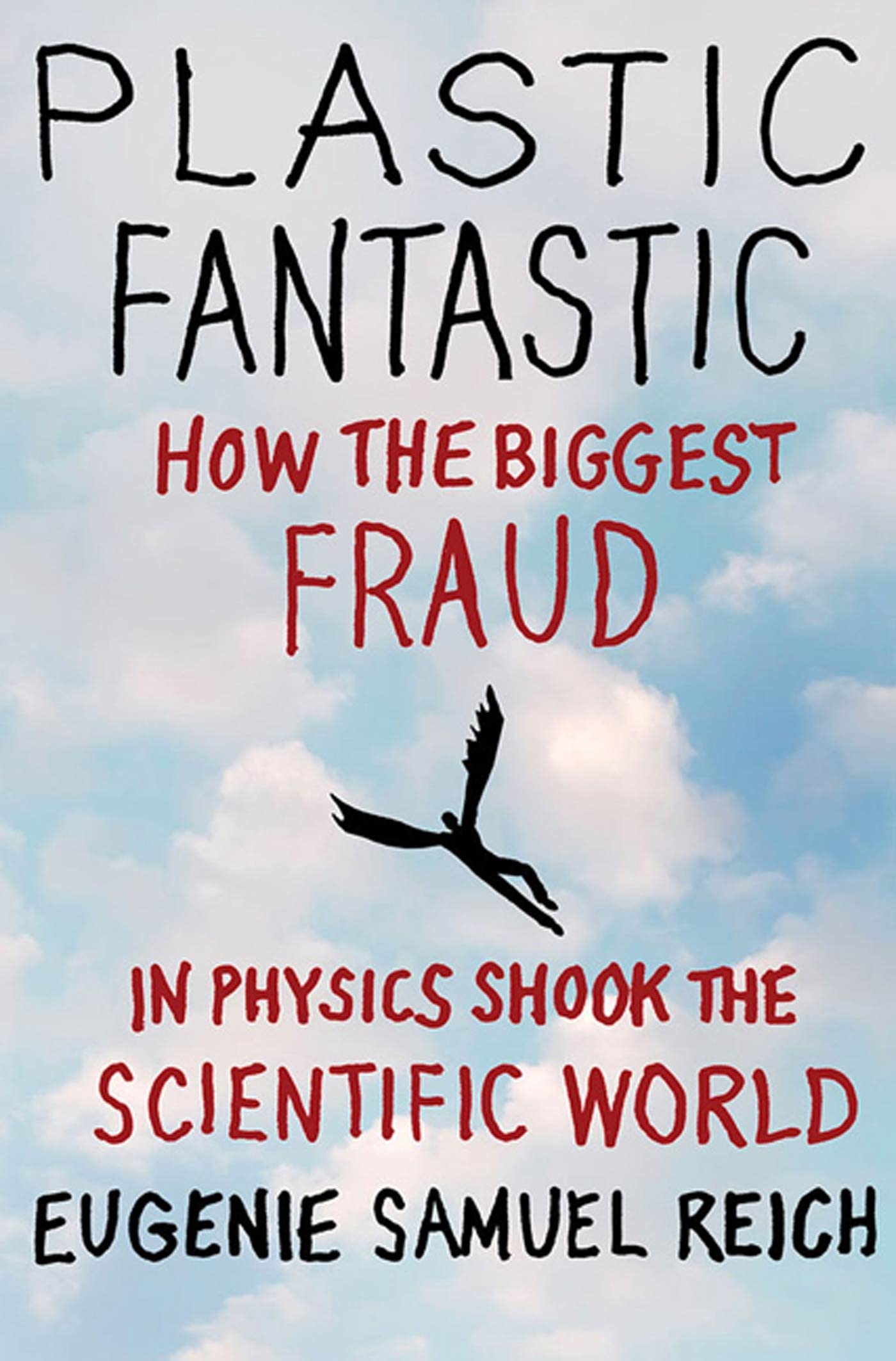 Plastic Fantastic: How the Biggest Fraud in Physics Shook the Scientific World (Macmillan Science) Business & Technology