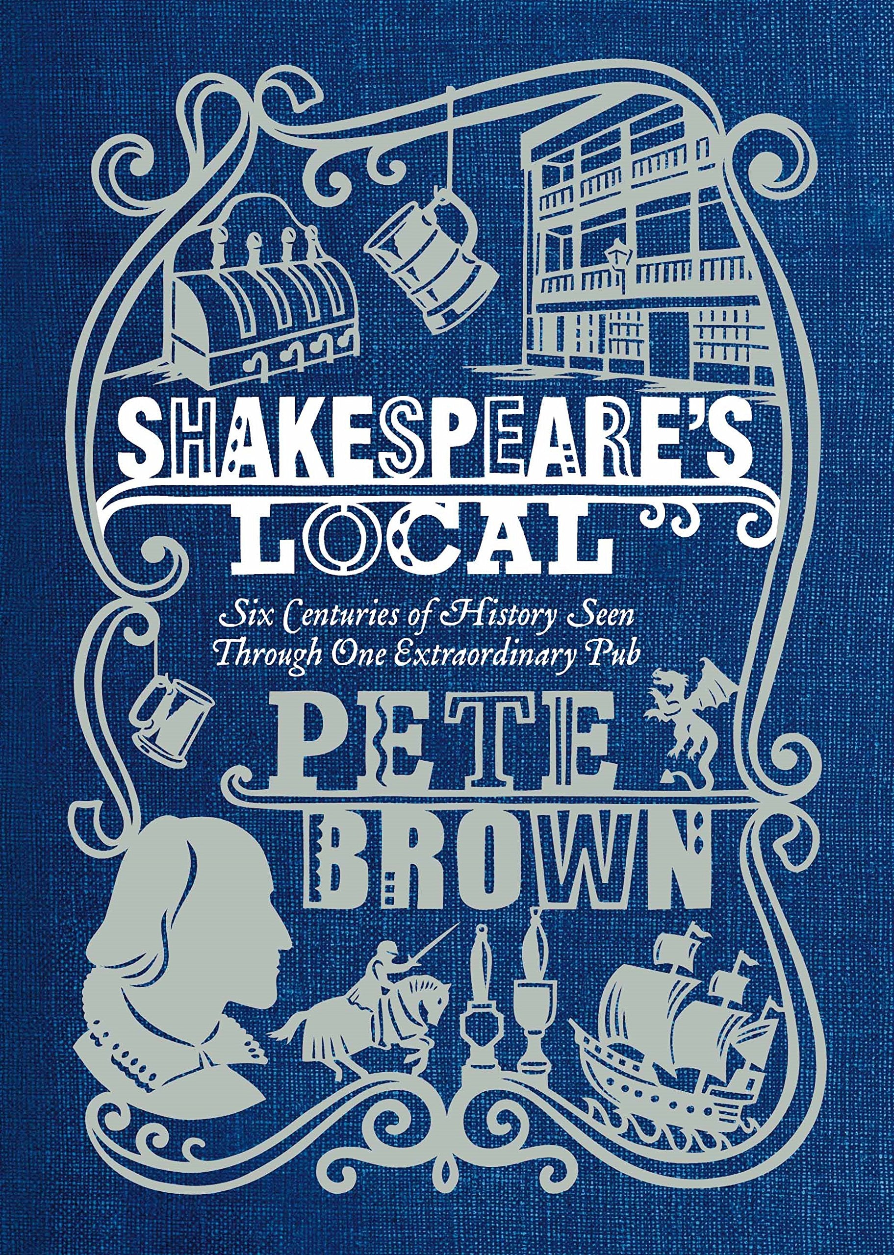Shakespeare's Local: Six Centuries of History Seen Through One Extraordinary Pub book