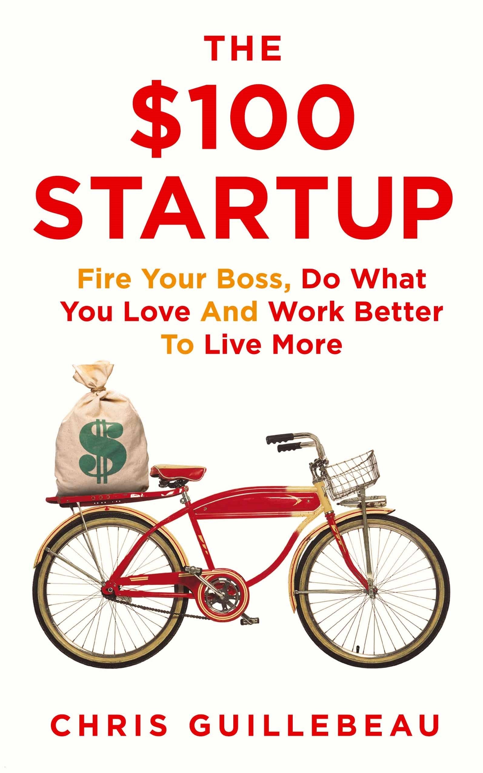 The $100 Startup: Fire Your Boss, Do What You Love and Work Better to Live More Business, Finance & Career