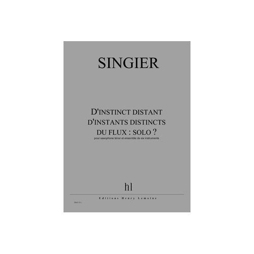 D'instinct distant d'instants distincts du flux : solo ? --- sax tenor et ensemble de 6 instruments book