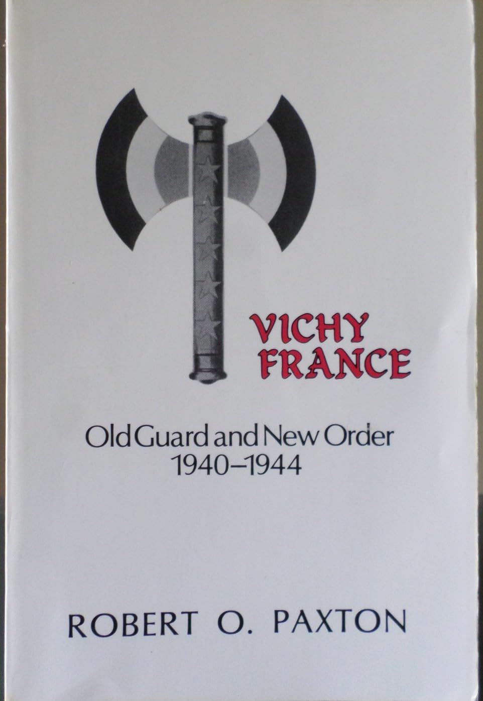 PAXTON, R: VICHY FRANCE OLD GUARD & NEW O Politics & History