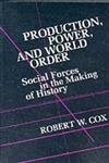 Production Power and World Order: Social Forces in the Making of History (POWER AND PRODUCTION, VOL. 1) Social Sciences
