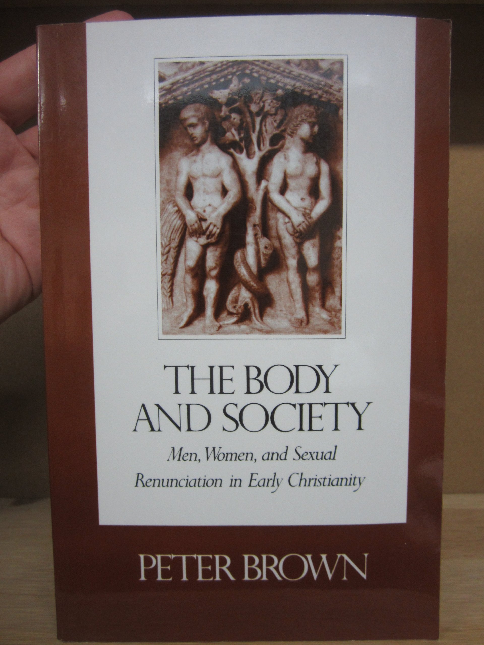 The Body and Society: Men, Women and Sexual Renunciation in Early Christianity (Lectures on the History of Religions, New Ser. No. 13) Partnership & Love