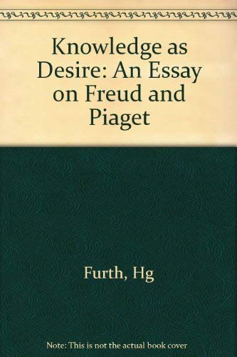 Knowledge As Desire: An Essay on Freud and Piaget Medicine