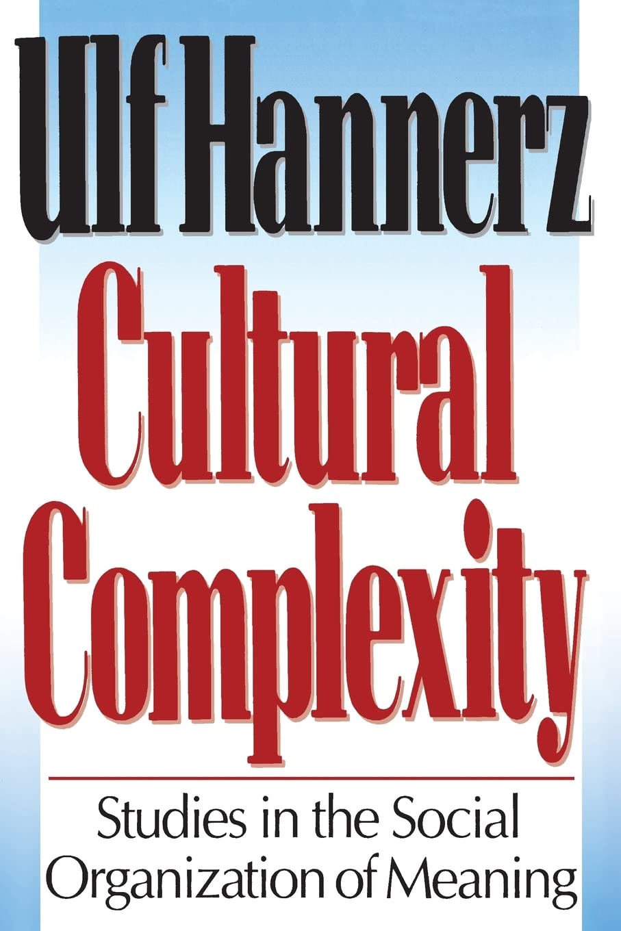 Cultural Complexity: Studies in the Social Organization of Meaning: Studies in the Social Organization of Meaning (Paper) Social Sciences