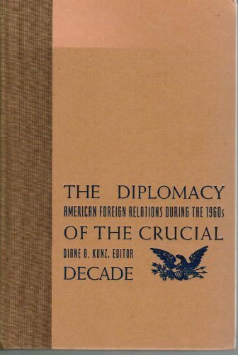 The Diplomacy of the Crucial Decade: American Foreign Relations During the 1960s Politics & History