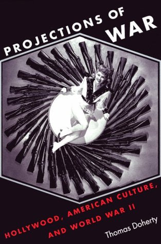 Projections of War: Hollywood, American Culture, and World War II (Film and Culture Series) Contemporary literature Books