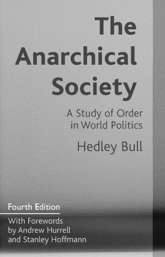 The Anarchical Society - a Study of Order in World Politics Politics & History