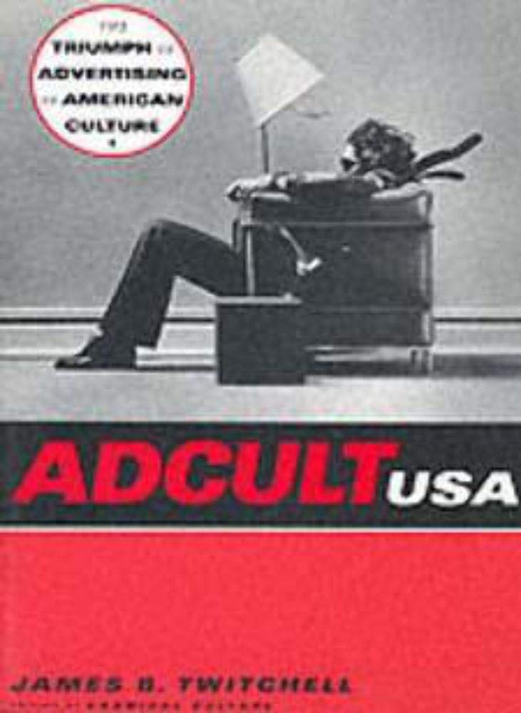 Adcult USA: The Triumph of Advertising in American Culture Books