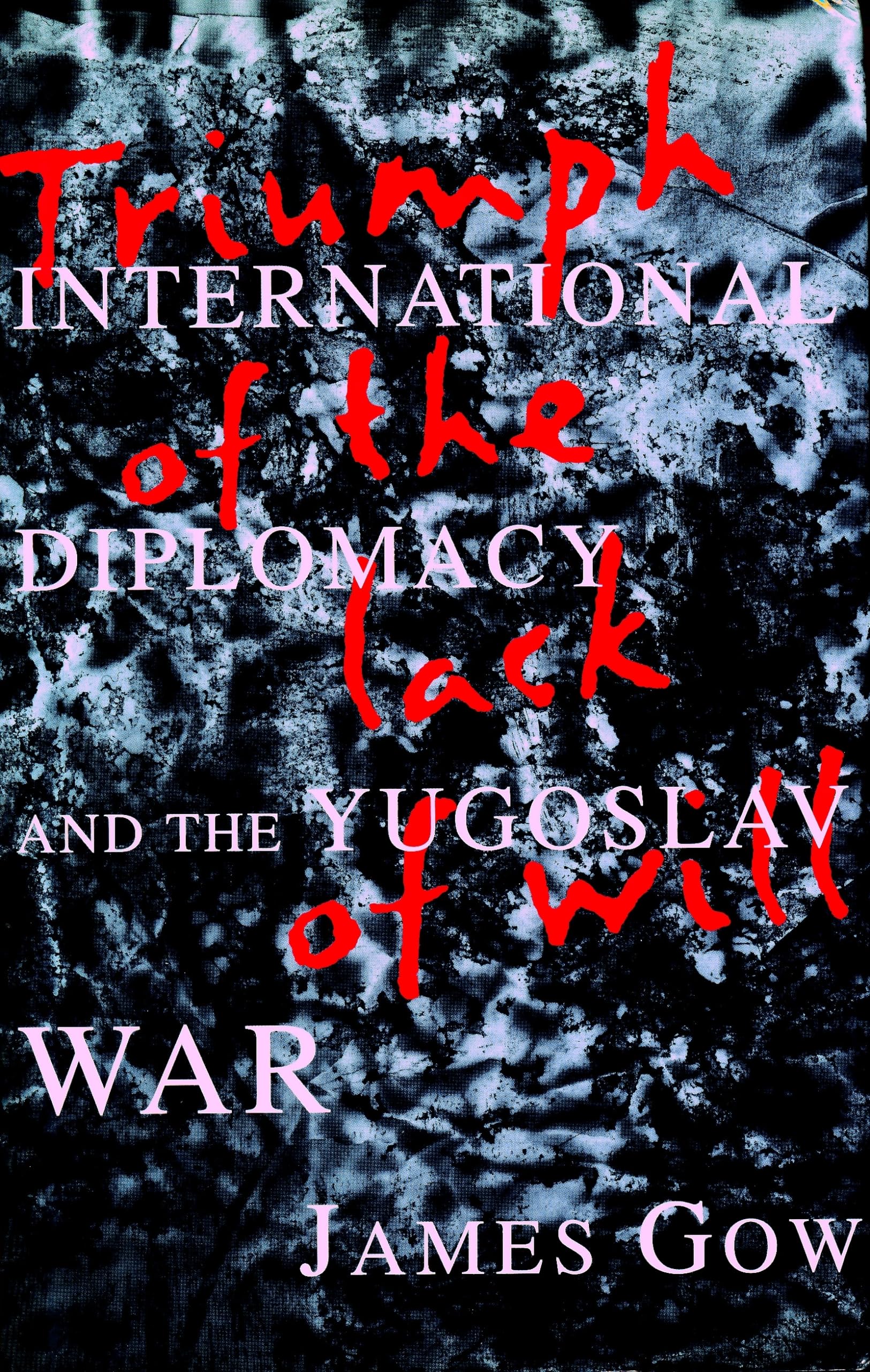 Triumph of the Lack of Will: International Diplomacy and the Yugoslav War Social Sciences