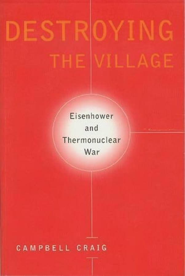 Destroying the Village: Eisenhower and Thermonuclear War book
