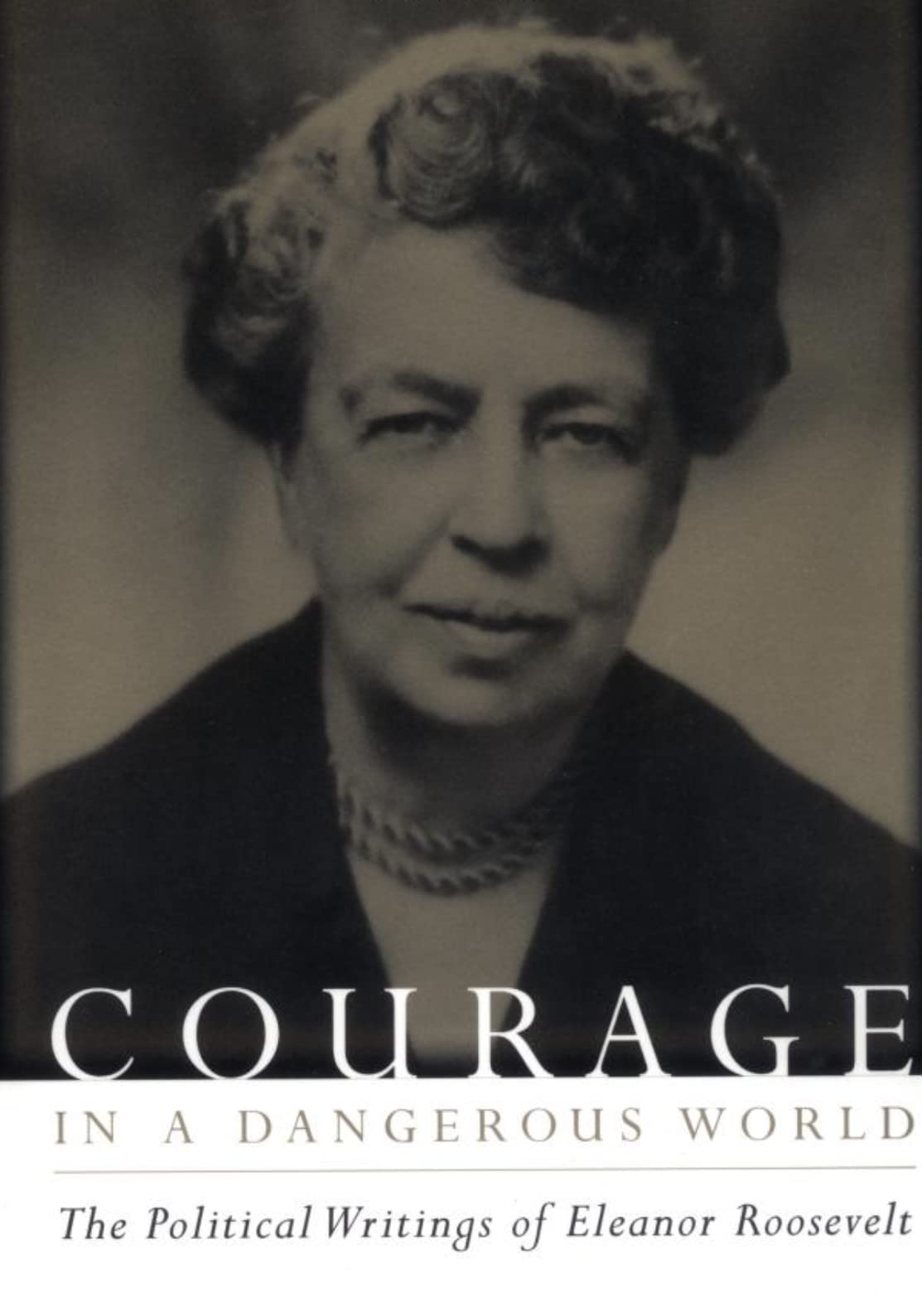 Courage in a Dangerous World: The Political Writings of Eleanor Roosevelt Books