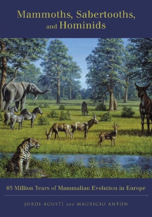 Mammoths, Sabertooths, and Hominids: 65 Million Years If Mammalian Evolution in Europe book