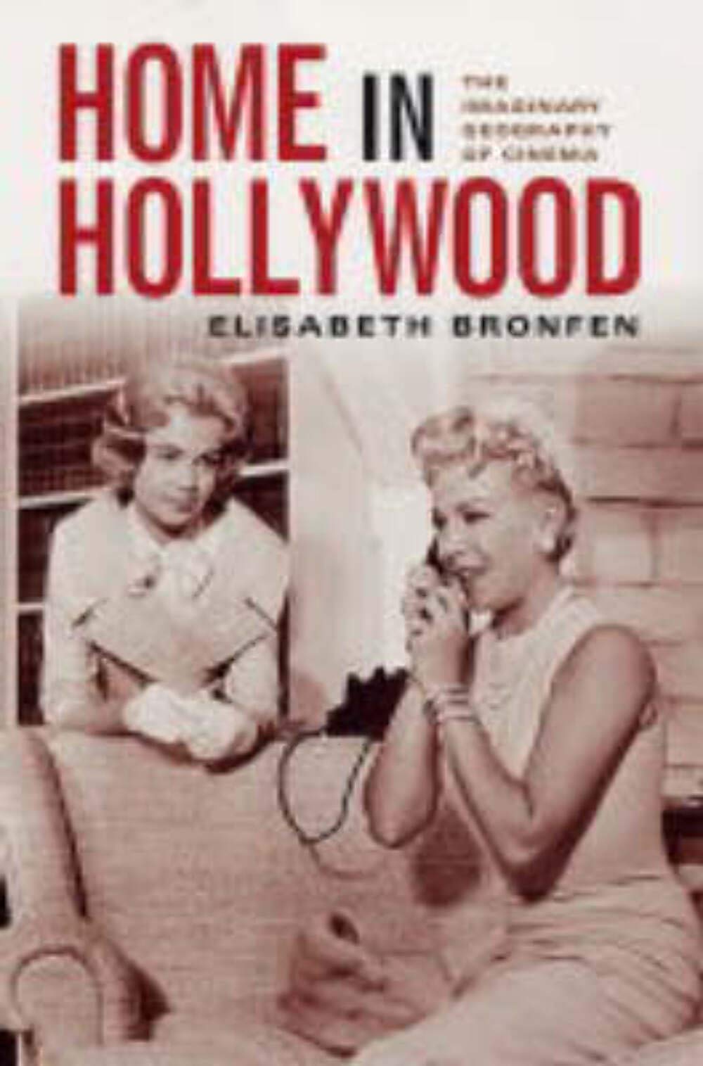 Home in Hollywood: The Imaginary Geography of Cinema (Film and Culture) Social Sciences