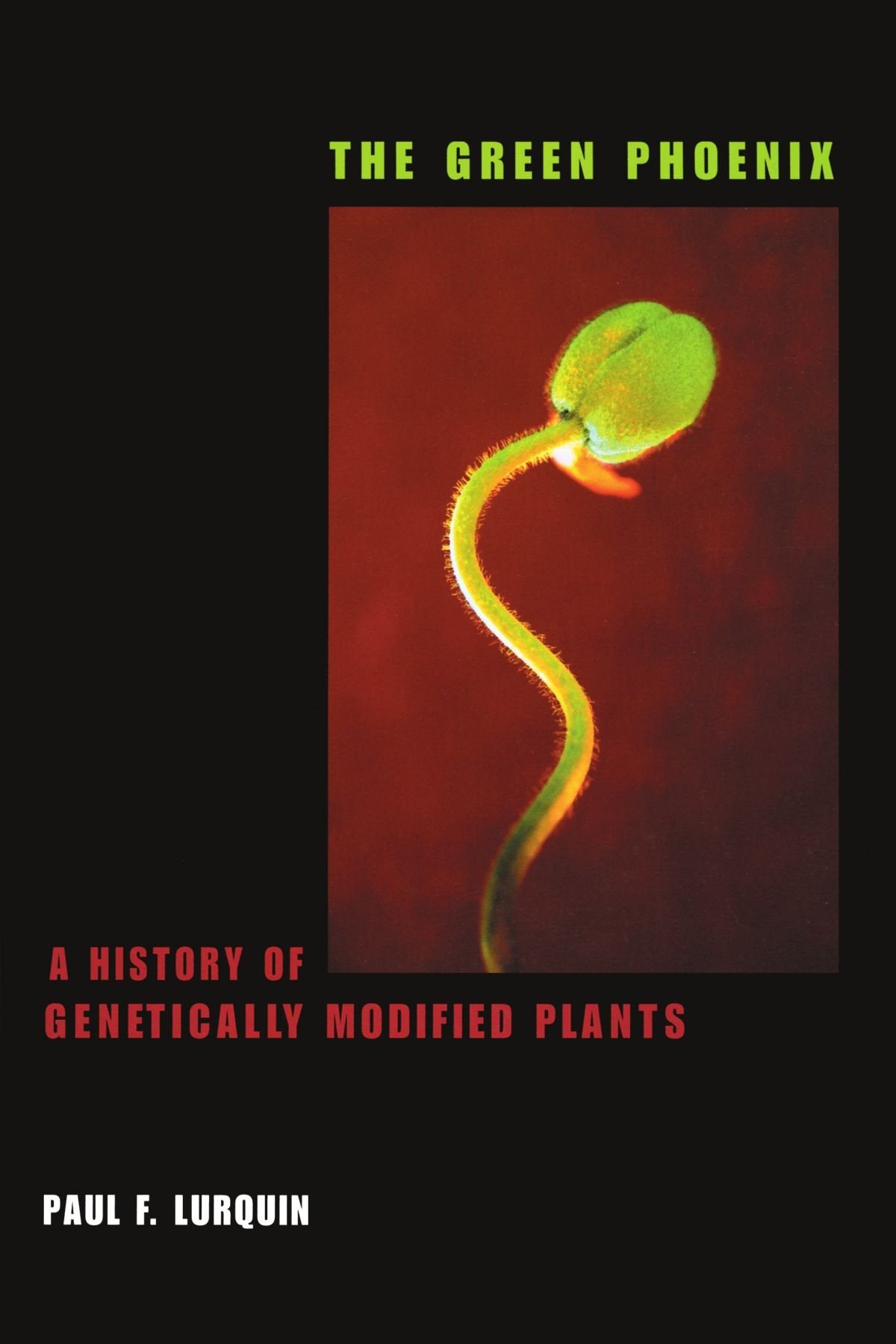 The Green Phoenix: A History of Genetically Modified Plants Business & Technology