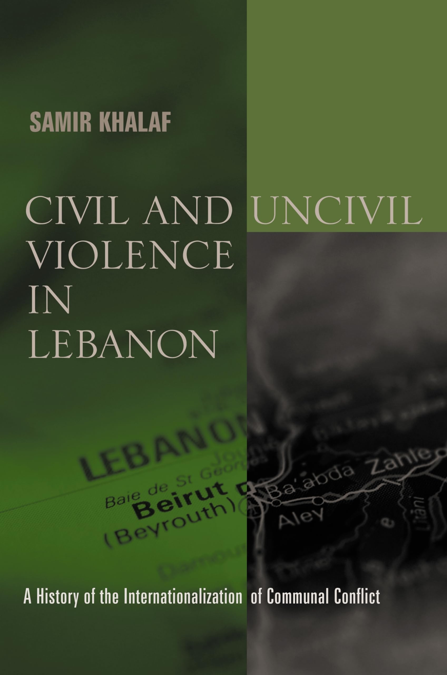 Civil and Uncivil Violence in Lebanon: A History of the Internationalization of Communal Conflict (History and Society of the Modern Middle East Series) Social Sciences