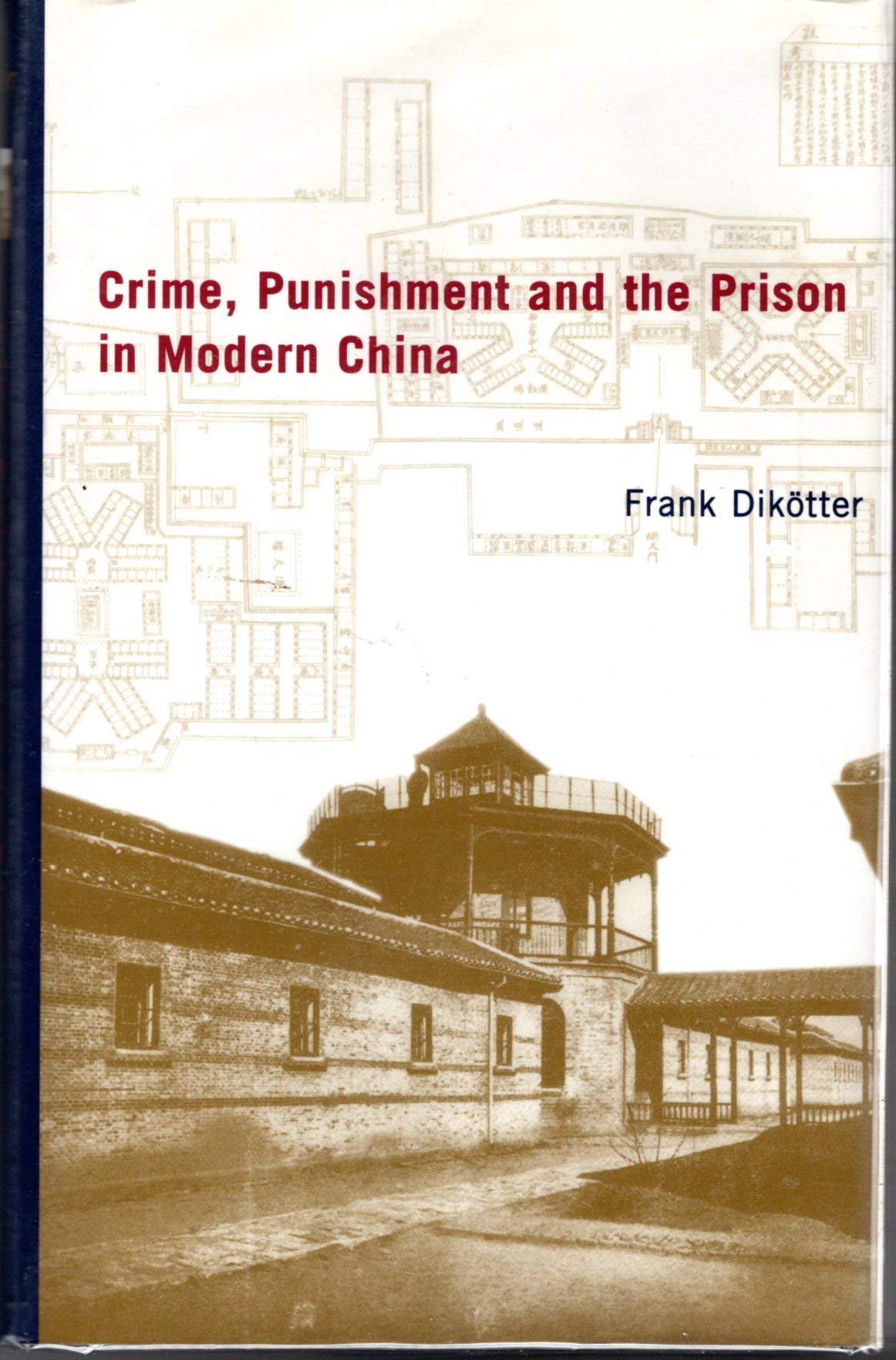 Crime, Punishment, and the Prison in Modern China book
