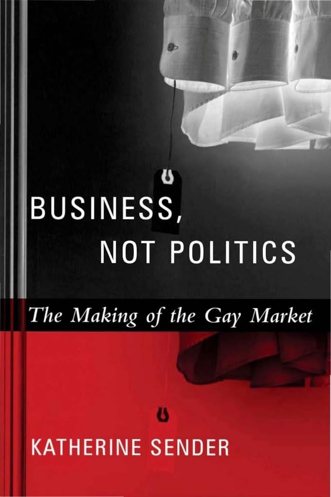 Business, Not Politics: The Making Of The Gay Market book