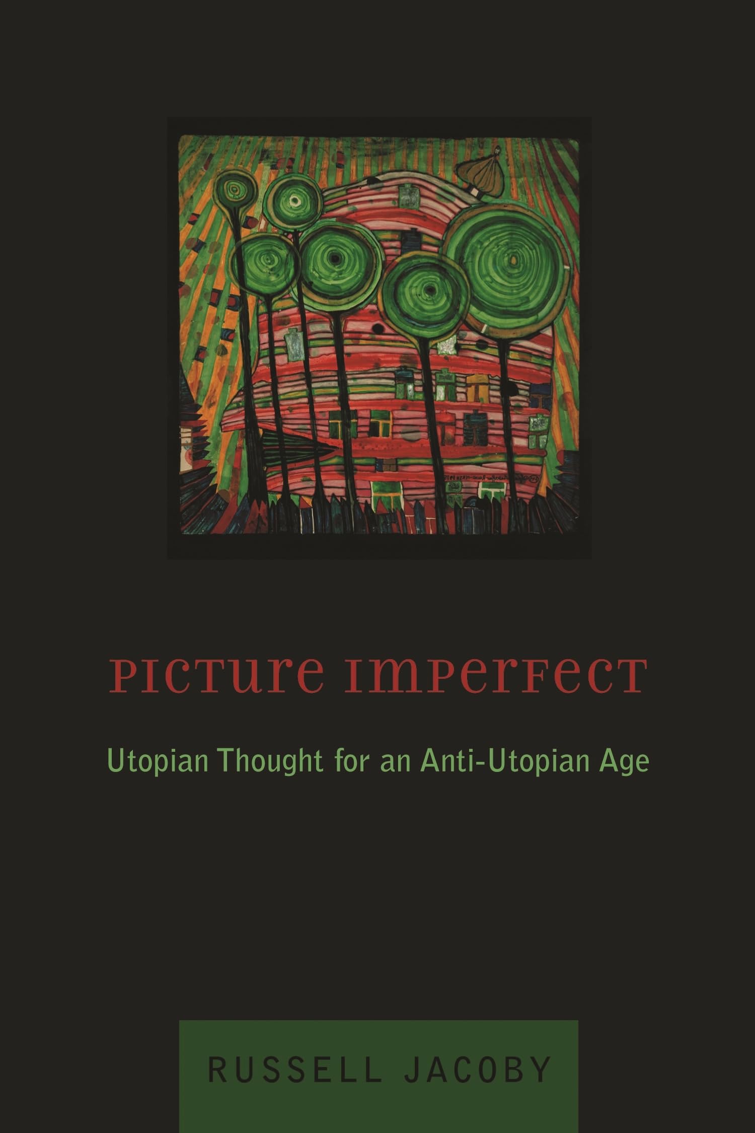 Picture Imperfect: Utopian Thought for an Anti-Utopian Age Philosophy