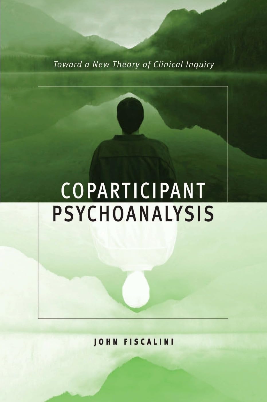 Coparticipant Psychoanalysis: Toward a New Theory of Clinical Inquiry Medicine