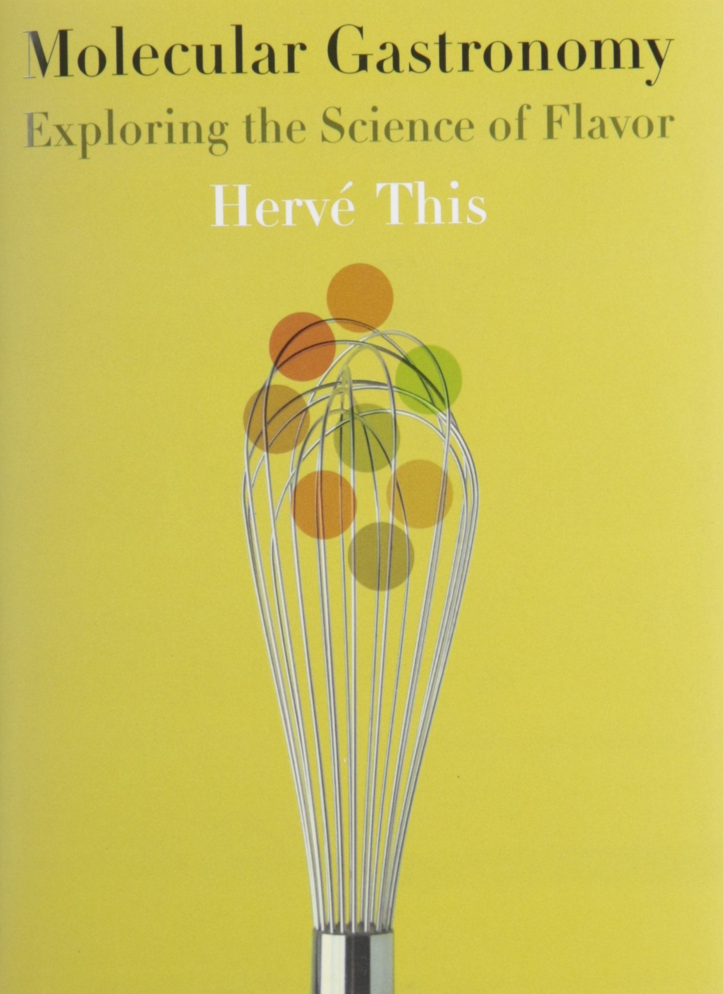 Molecular Gastronomy: Exploring the Science of Flavor (Arts and Traditions of the Table: Perspectives on Culinary H) Business, Finance & Career