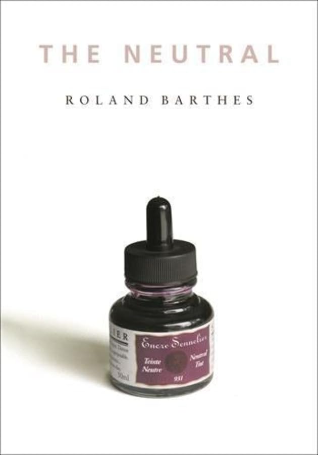 The Neutral: Lecture Course at the College De France (1977-1978) (European Perpectives) Philosophy