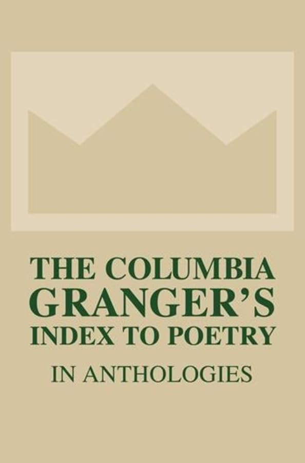 The Columbia Granger's Index to Poetry in Anthologies Poetry