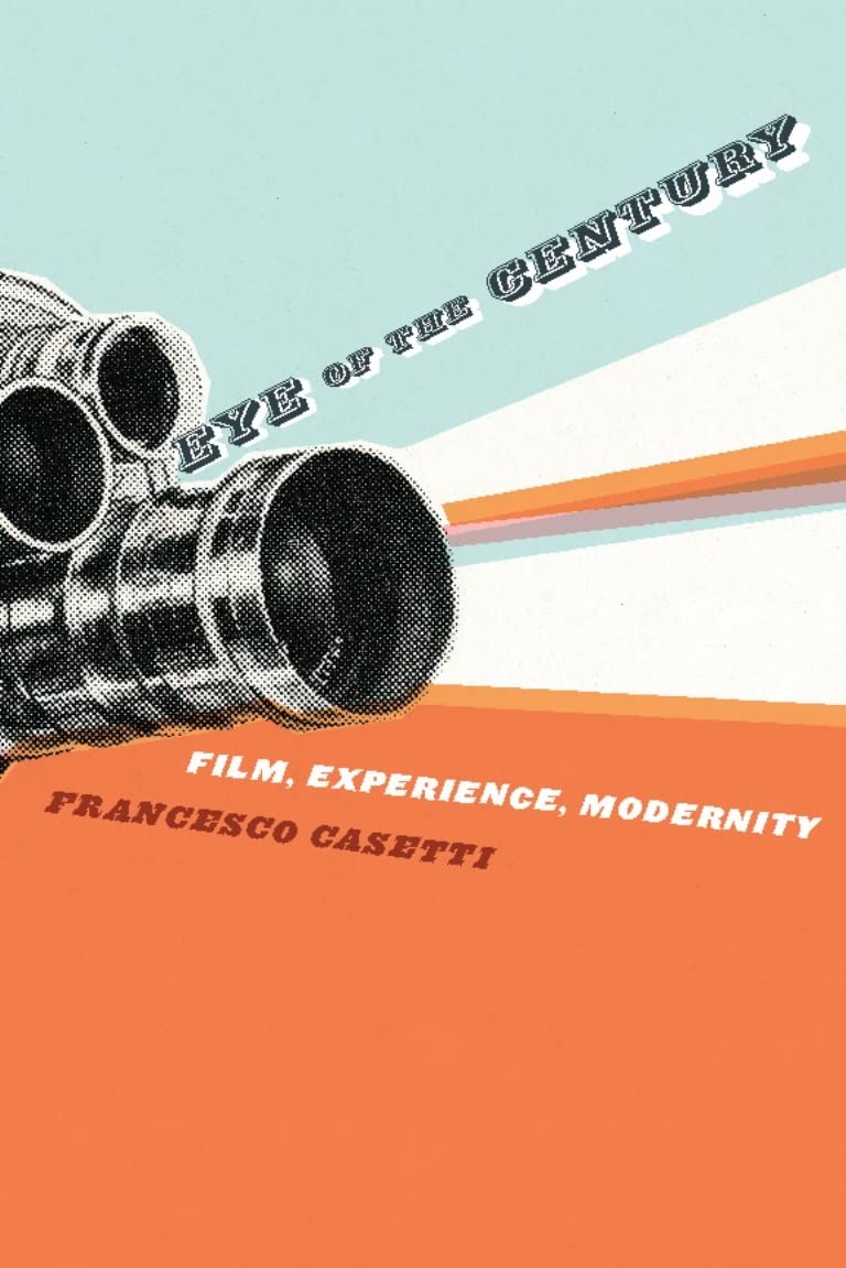 Eye of the Century: Film, Experience, Modernity (Film and Culture Series) Social Sciences