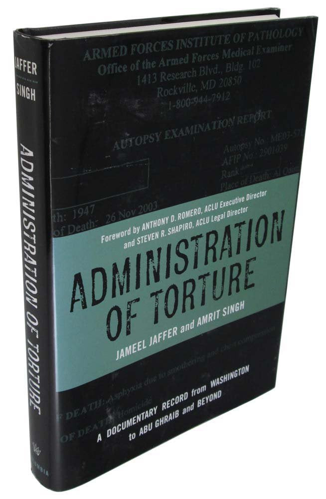 Administration of Torture: A Documentary Record from Washington to Abu Ghraib and Beyond Law