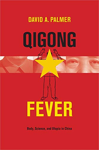 Qigong Fever: Body, Science, and Utopia in China Politics & History