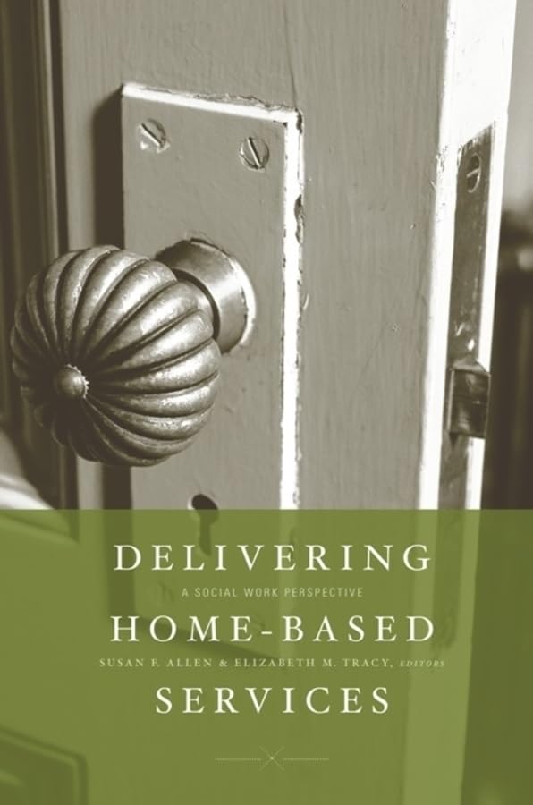 Delivering Home-Based Services: A Social Work Perspective Social Sciences