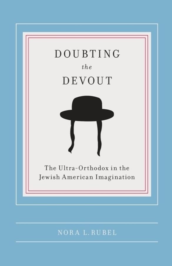 Doubting the Devout: The Ultra-Orthodox in the Jewish American Imagination (Religion and American Culture) Religion & Esotericism