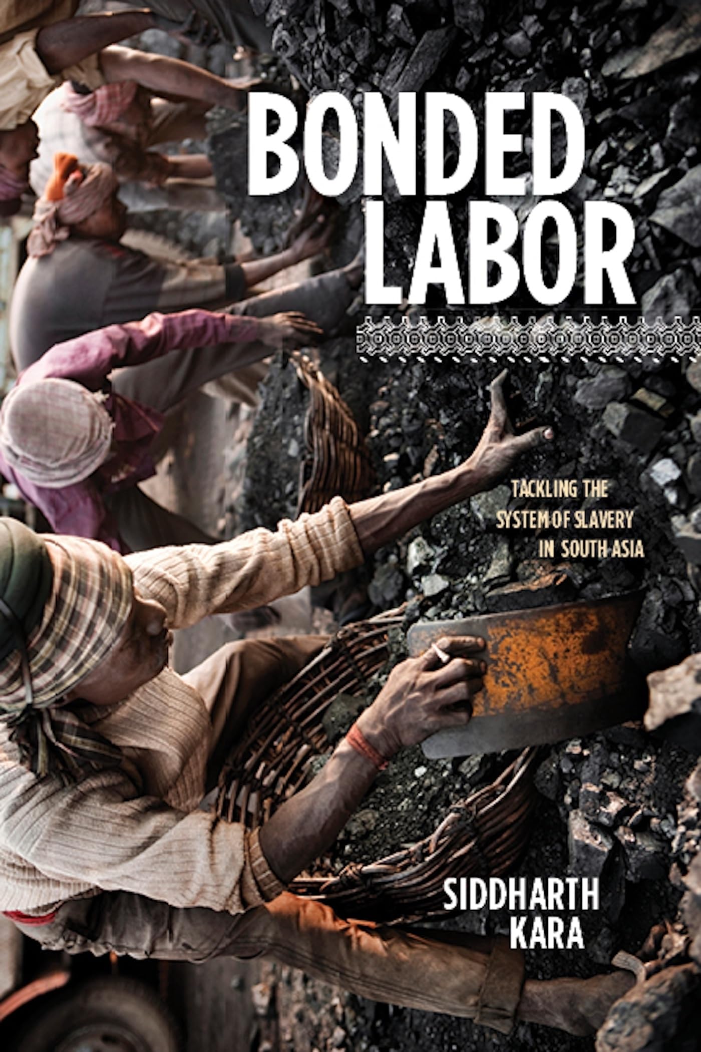 Bonded Labor: Tackling the System of Slavery in South Asia Social Sciences