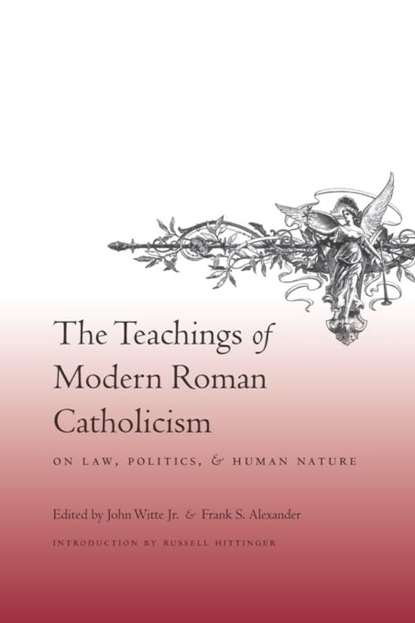 The Teachings of Modern Roman Catholicism on Law, Politics, and Human Nature Law